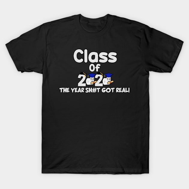 Funny Class Of 2020 The Year Shit Got Real T-Shirt by DesignerMAN